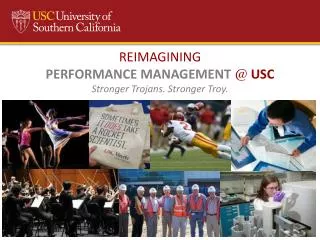 REIMAGINING PERFORMANCE MANAGEMENT @ USC Stronger Trojans. Stronger Troy.