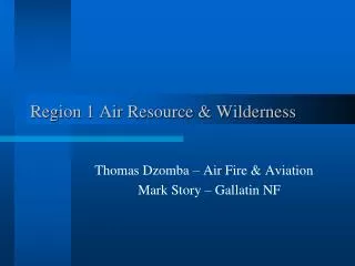 Region 1 Air Resource &amp; Wilderness
