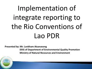 Implementation of integrate reporting to the Rio Conventions of Lao PDR