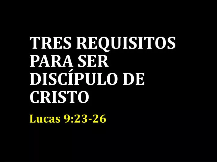 tres requisitos para ser disc pulo de cristo