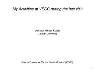My Activities at VECC during the last visit Hemen Kumar Kalita Gauhati University