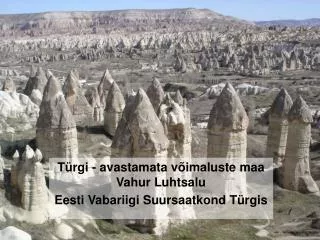 Türgi - avastamata võimaluste maa Vahur Luhtsalu Eesti Vabariigi Suursaatkond Türgis
