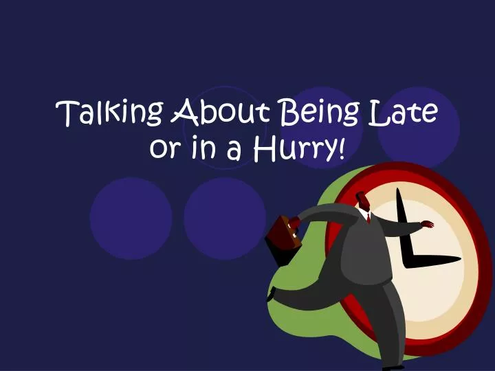 talking about being late or in a hurry