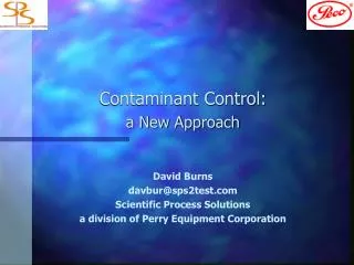Contaminant Control: a New Approach David Burns davbur@sps2test Scientific Process Solutions