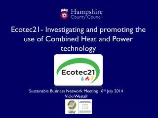 Ecotec21- Investigating and promoting the use of Combined Heat and Power technology