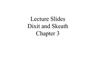 Lecture Slides Dixit and Skeath Chapter 3