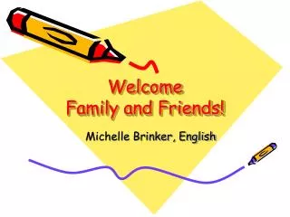 Welcome Family and Friends!