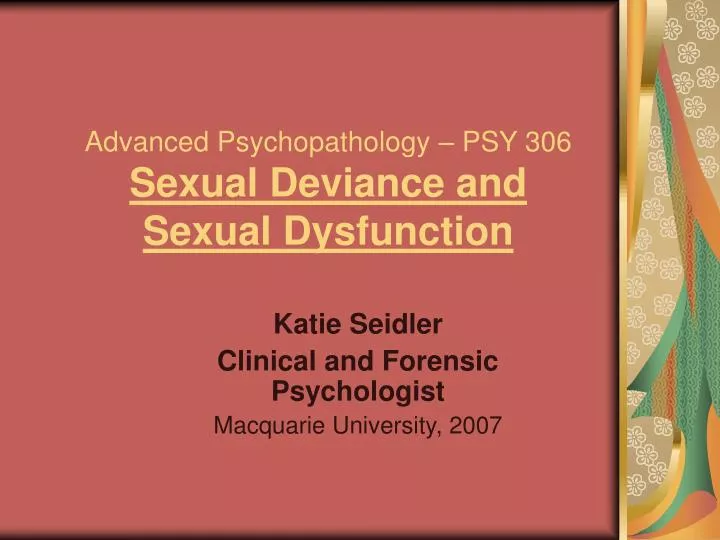 advanced psychopathology psy 306 sexual deviance and sexual dysfunction