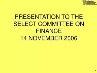 PRESENTATION TO THE SELECT COMMITTEE ON FINANCE 14 NOVEMBER 2006