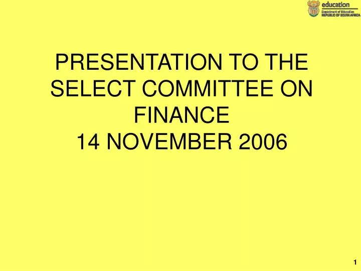 presentation to the select committee on finance 14 november 2006