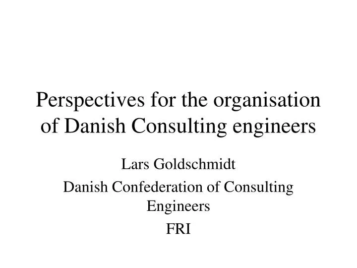 perspectives for the organisation of danish consulting engineers