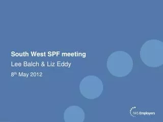 South West SPF meeting Lee Balch &amp; Liz Eddy 8 th May 2012