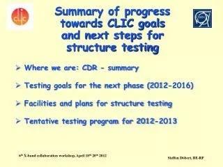 Summary of progress towards CLIC goals and next steps for structure testing