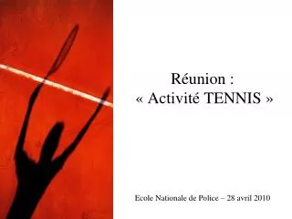 Réunion : « Activité TENNIS » Ecole Nationale de Police – 28 avril 2010