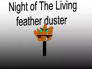 Night of The Living feather duster
