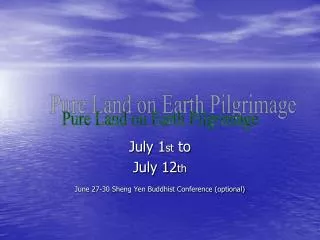 July 1 st to July 12 th June 27-30 Sheng Yen Buddhist Conference (optional)