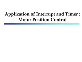 Application of Interrupt and Timer : Motor Position Control