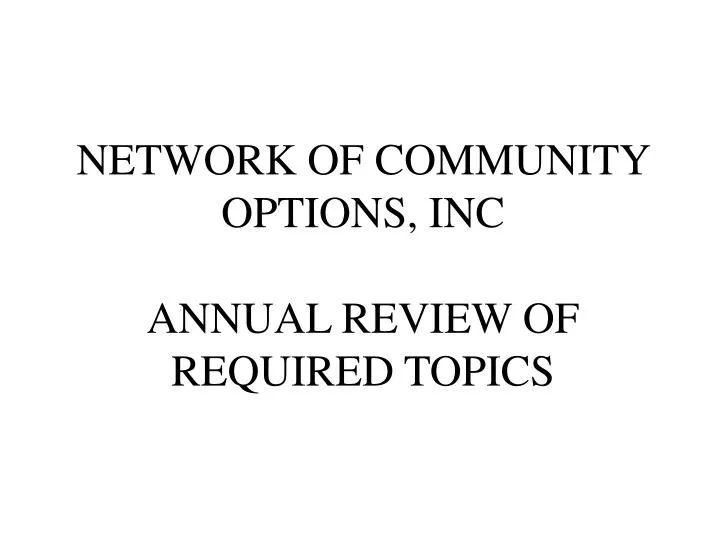 network of community options inc annual review of required topics