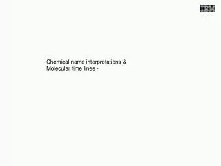 Chemical name interpretations &amp; Molecular time lines -