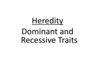 Heredity Dominant and Recessive Traits