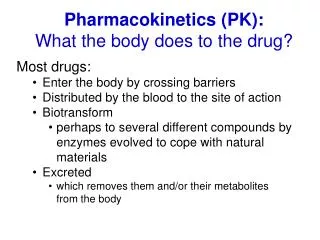 Pharmacokinetics (PK): What the body does to the drug?