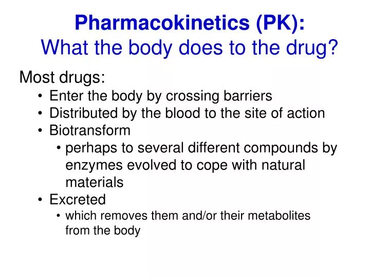 pharmacokinetics pk what the body does to the drug