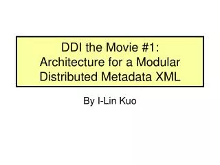 DDI the Movie #1: Architecture for a Modular Distributed Metadata XML