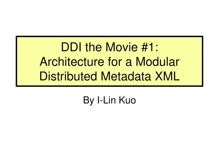 ddi the movie 1 architecture for a modular distributed metadata xml