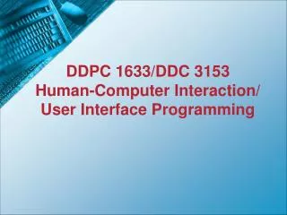 DDPC 1633/DDC 3153 Human-Computer Interaction/ User Interface Programming