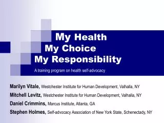 My Health 	 My Choice My Responsibility A training program on health self-advocacy