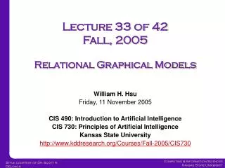 Lecture 33 of 42 Fall, 2005 Relational Graphical Models