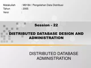Session - 22 DISTRIBUTED DATABASE DESIGN AND ADMINISTRATION