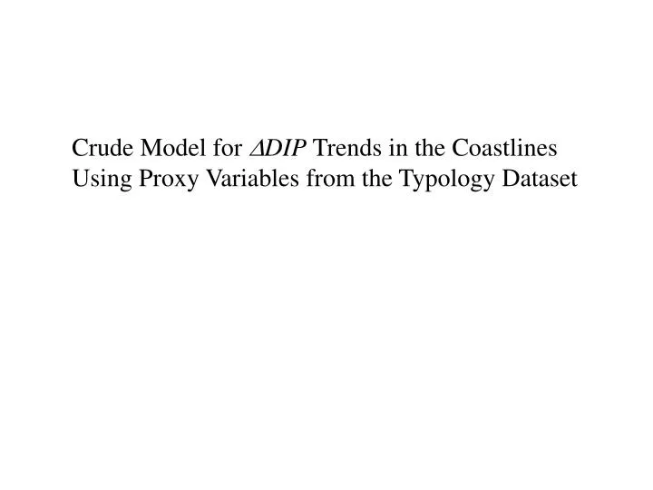 crude model for d dip trends in the coastlines using proxy variables from the typology dataset