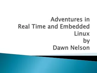 Adventures in Real Time and Embedded Linux by Dawn Nelson