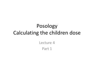 Posology Calculating the children dose