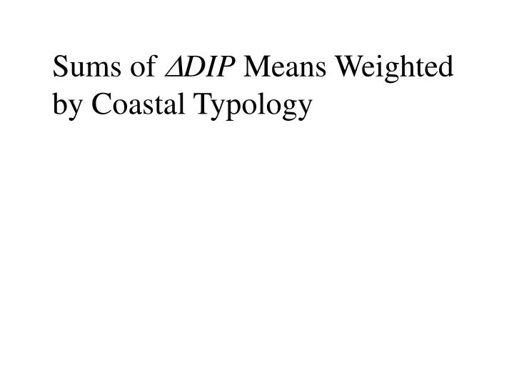 sums of d dip means weighted by coastal typology