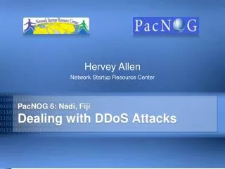 PacNOG 6: Nadi, Fiji Dealing with DDoS Attacks