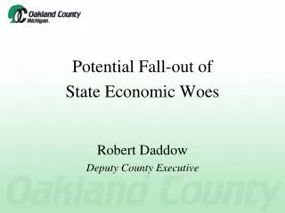Potential Fall-out of State Economic Woes Robert Daddow Deputy County Executive