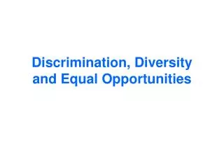 Discrimination, Diversity and Equal Opportunities