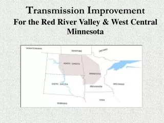 T ransmission I mprovement For the Red River Valley &amp; West Central Minnesota