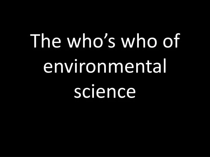 the who s who of environmental science
