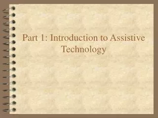 Part 1: Introduction to Assistive Technology