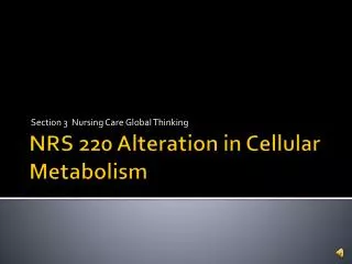 NRS 220 Alteration in Cellular Metabolism