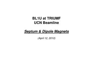 BL1U at TRIUMF UCN Beamline Septum &amp; Dipole Magnets (April 12, 2010)