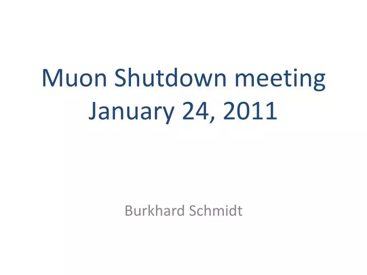 muon shutdown meeting january 24 2011