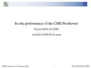 In situ performance of the CMS Preshower Wojciech BIALAS, CERN on behalf of CMS ECAL group