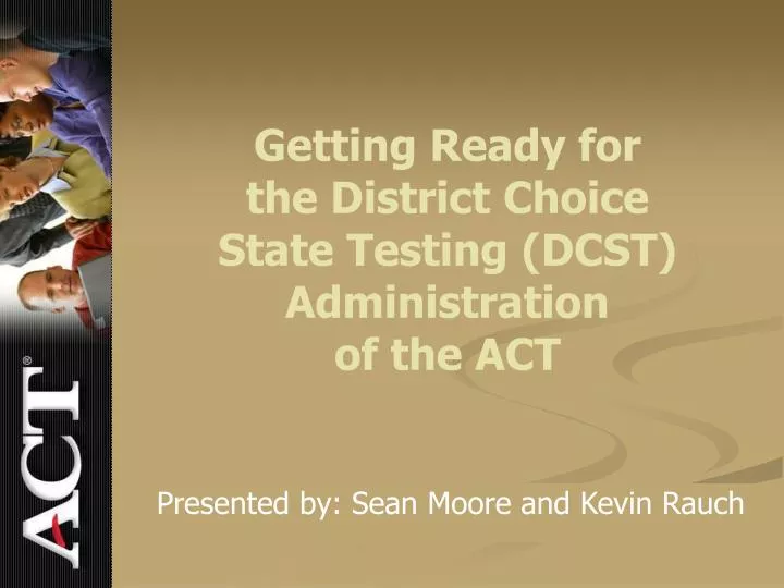 getting ready for the district choice state testing dcst administration of the act