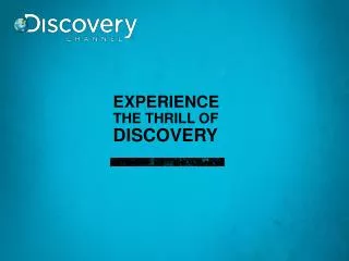 EXPERIENCE THE THRILL OF DISCOVERY