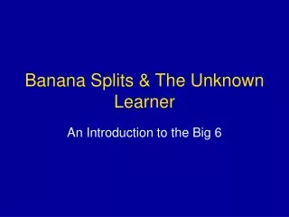 Banana Splits &amp; The Unknown Learner