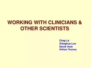 WORKING WITH CLINICIANS &amp; OTHER SCIENTISTS